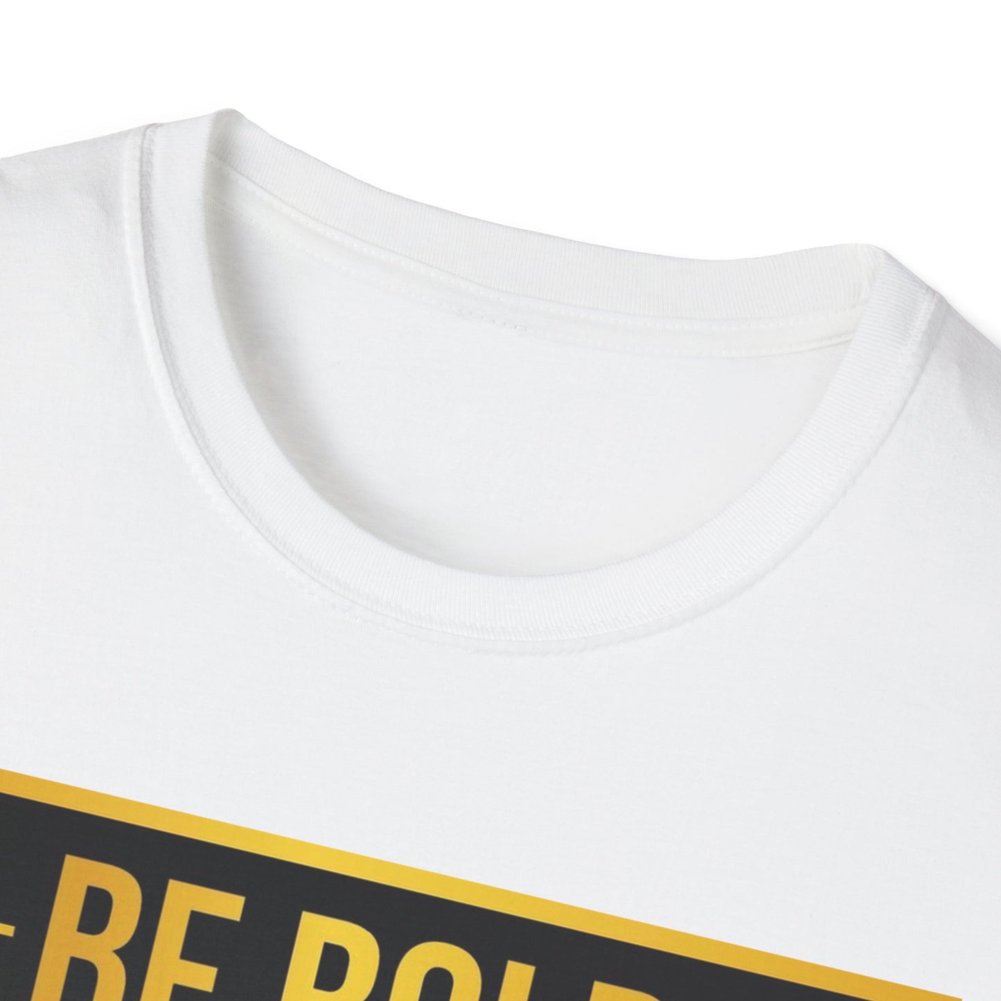 Be Bold Unisex Softstyle T-Shirt - Inspirational Tee for Everyday Wear, Motivational Gift, Casual Fashion, Unisex Apparel, Statement Shirt